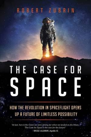 The Case for Space by Robert Zubrin