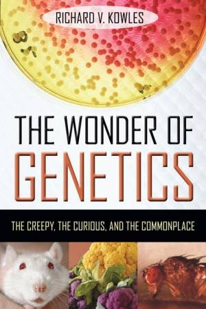 The Wonder of Genetics by Richard V. Kowles