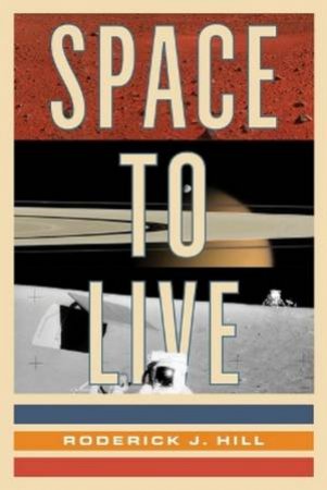 Space to Live by Roderick J. Hill