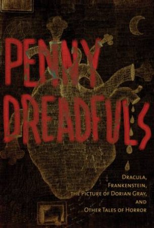 The Penny Dreadfuls by Bram Stoker & Mary Shelley & Oscar Wilde