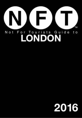 Not For Tourists Guide to London 2016 by For Tourists Not