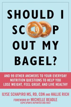 Should I Scoop Out My Bagel? by Ilyse Schapiro & Hallie Rich