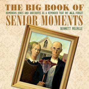 The Big Book of Senior Moments by Bennett Melville