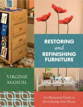 Restoring and Refinishing Furniture by Virginie Manuel