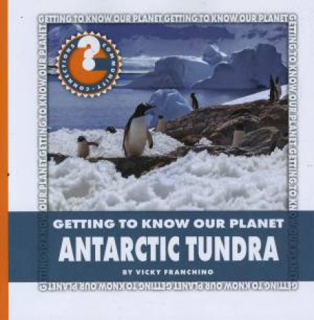 Getting To Know Our Planet: Antarctic Tundra by Vicky Franchino