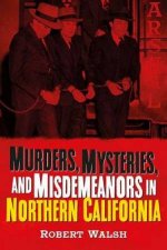 Murders Mysteries And Misdemeanors In Northern California