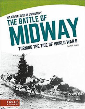 Major Battles in US History: The Battle of Midway by WIL MARA