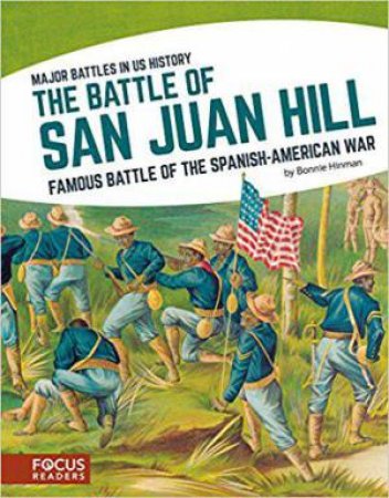 Major Battles in US History: The Battle of San Juan Hill by BONNIE HINMAN