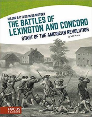 Major Battles in US History: The Battles of Lexington and Concord by WIL MARA