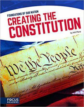 Foundations of Our Nation: Creating the Constitution by WIL MARA