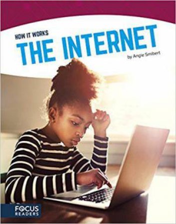 How It Works: The Internet by ANGIE SMIBERT