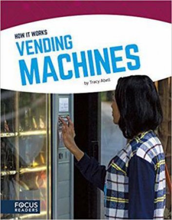 How It Works: Vending Machines by TRACY ABELL
