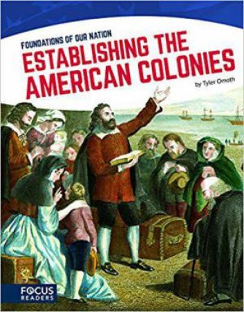 Foundations of Our Nation: Establishing the American Colonies by TYLER OMOTH