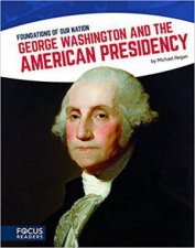 Foundations of Our Nation George Washington and the American Presidency