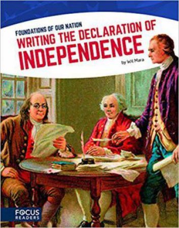 Foundations of Our Nation: Writing the Declaration of Independence by WIL MARA
