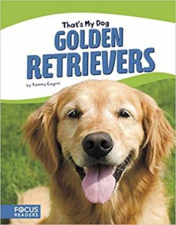 That's My Dog: Golden Retrievers by Tammy Gagne