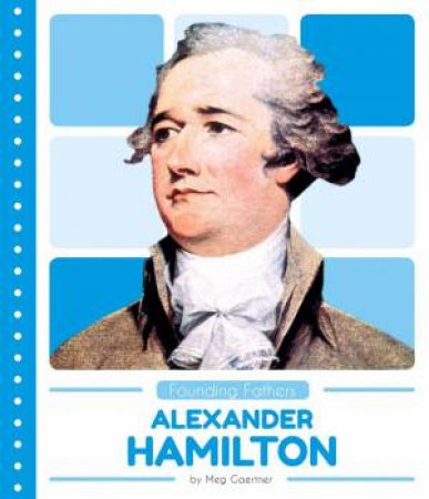 Founding Fathers: Alexander Hamilton by MEG GAERTNER