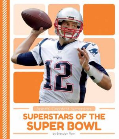 Superstars of the Super Bowl by BRENDAN FLYNN