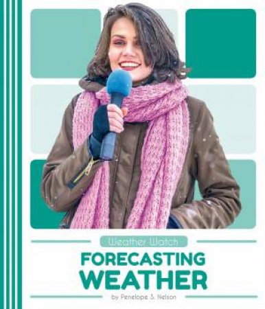 Weather Watch: Forecasting Weather by Penelope S. Nelson