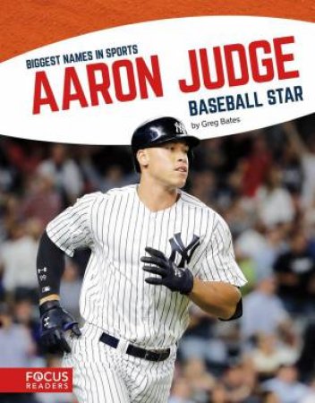 Biggest Names in Sports: Aaron Judge, Baseball Star by GREG BATES