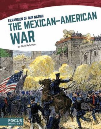 Expansion of Our Nation: The Mexican-American War by NICK REBMAN