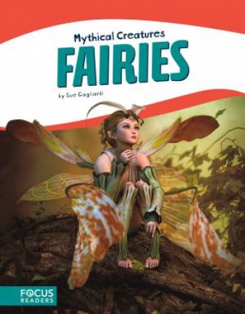 Mythical Creatures: Fairies by Sue Gagliardi