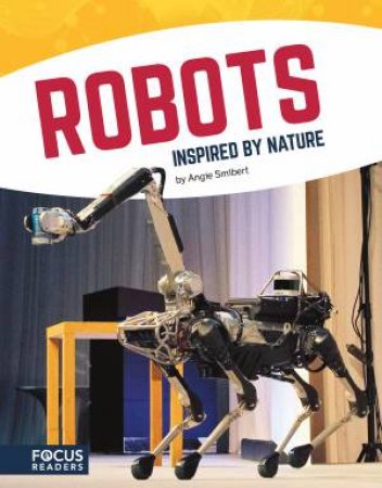 Technology: Robots Inspired By Nature by Angie Smibert