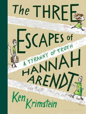 The Three Escapes of Hannah Arendt by Ken Krimstein