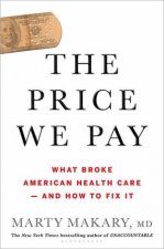 The Price We Pay What Broke American Health Care And How To Fix It