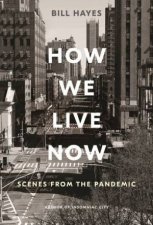 How We Live Now Scenes From The Pandemic