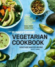 The Runners World Vegetarian Cookbook 150 Delicious and Nutritious Meatless Recipes to Fuel Your Every Step