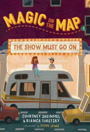 Magic On The Map #2: The Show Must Go On by Courtney Sheinmel & Bianca Turetsky