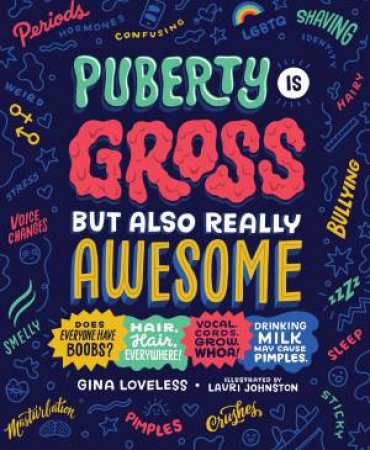 Puberty Is Gross But Also Really Awesome by Gina Loveless