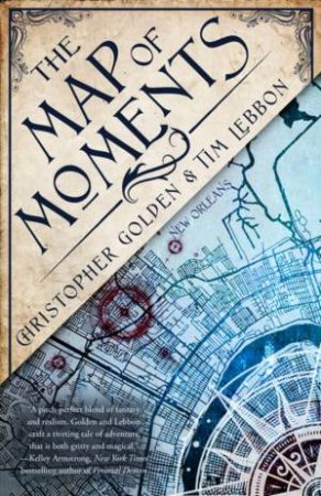 The Map Of Moments by Christopher Golden & Tim Lebbon