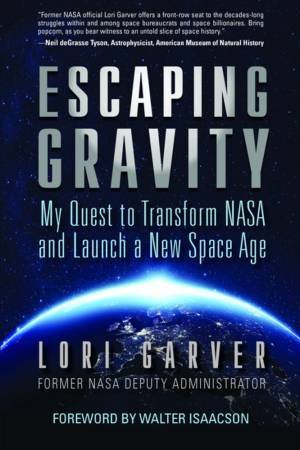 Escaping Gravity by Lori Garver & Walter Isaacson