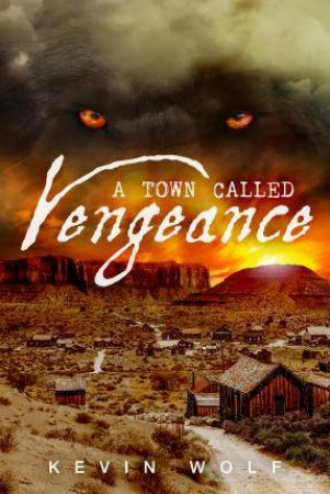 A Town Called Vengeance by Kevin Wolf