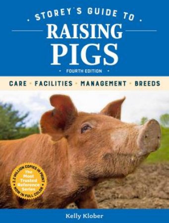 Storey's Guide To Raising Pigs, 4th Edition: Care, Facilities, Management, Breeds by Kelly Klober