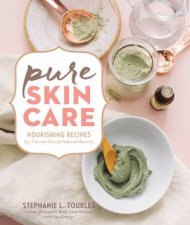 Pure Skin Care Nourishing Recipes For Vibrant Skin  Natural Beauty
