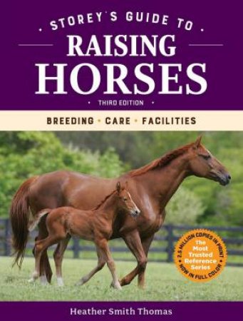Storey's Guide To Raising Horses, 3rd Edition: Breeding, Care, Facilities by Heather Smith Thomas
