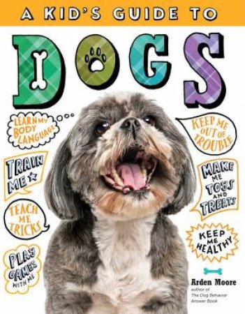 A Kid's Guide To Dogs by Arden Moore
