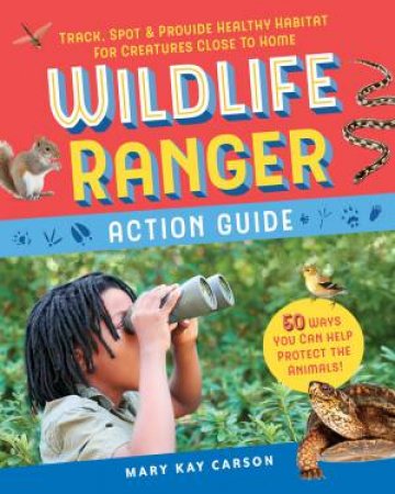Wildlife Ranger Action Guide by Mary Kay Carson
