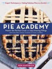 Pie Academy Master The Perfect Crust And 255 Amazing Fillings