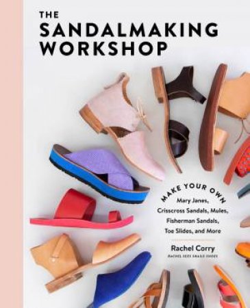 The Sandalmaking Workshop by Rachel Corry