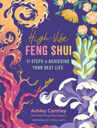 High-Vibe Feng Shui: 11 Steps To Achieving Your Best Life by Ashley Cantley 