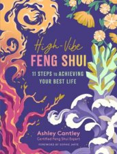 HighVibe Feng Shui 11 Steps To Achieving Your Best Life