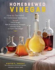 Homebrewed Vinegar How To Ferment 60 Delicious Varieties
