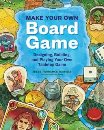 Make Your Own Board Game by Jesse Terrance Daniels