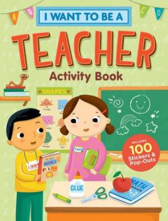 I Want To Be A Teacher Activity Book: 100 Stickers & Pop-Outs