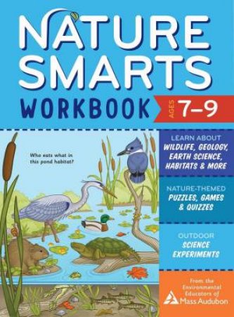 Nature Smarts Workbook, Ages 7-9: Learn About Wildlife, Geology, Earth Science, Habitats & More With Nature by The Environmental Educators Of Mass Audubon