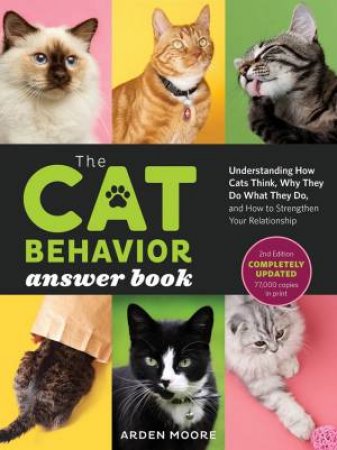 Cat Behavior Answer Book, 2nd Edition: Understanding How Cats Think, Why They Do What They Do, And How To Strengthen Your Relationship by Arden Moore